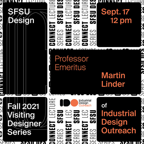 Flier for SFSU Design Fall 2021 Visiting Designer/Connect Lecture Series with Professor Emeritus Martin Linder of Industrial Design Outreach on September 17 at noon
