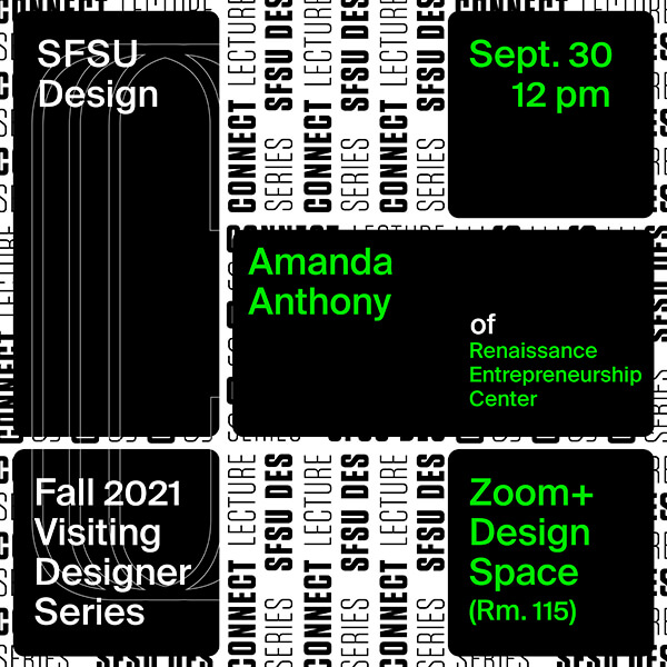 Flier for SFSU Design Fall 2021 Visiting Designer Series with Amanda Anthony of Renaissance Entrepreneurship Center on Sept. 30 at 12 p.m. on Zoom and in Design Space (Room 115)