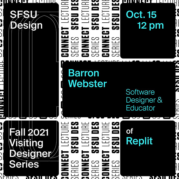 Flier for SFSU Design Fall 2021 Visiting Designer Series with software designer and educator Barron Webster of Replit on October 15 at 2pm