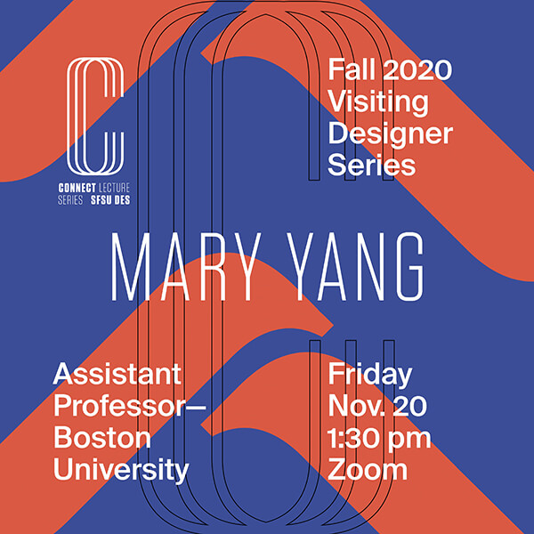 Flier for Boston University Assistant Professor Mary Yang's November 20 1:30pm talk on Zoom for fall 2020 Connect Lecture Series/Visiting Designer Series