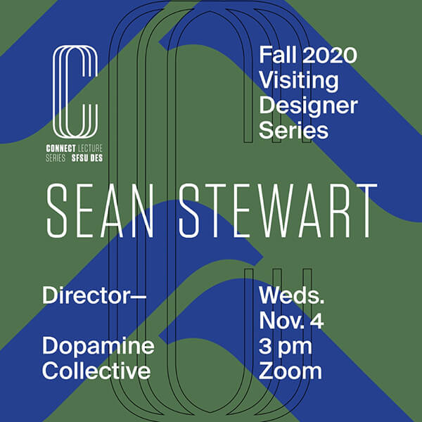 Flier for Dopamine Collective Director Sean Stewart's lecture on November 4 at 3pm on Zoom for fall 2020 Connect Lecture Series/Visiting Designer Series