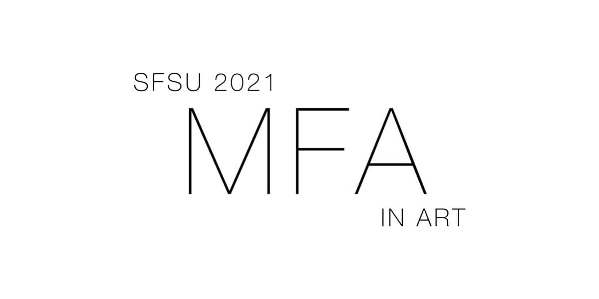 SFSU 2021 MFA in Art