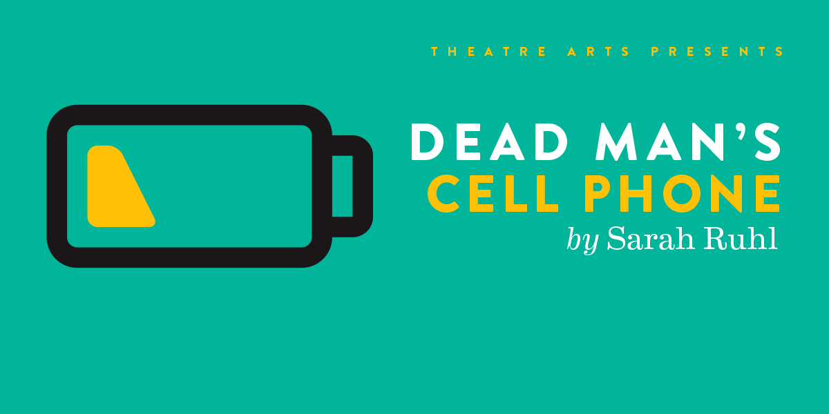 Theatre Arts Presents Dead Mean's Cell Phone by Sarah Ruhl