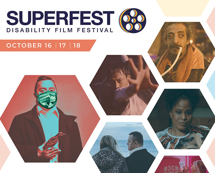 Various stills from our films show disabled film stars. One prominent image shows a man with Down syndrome and a mask superimposed on the image. Text reads: Superfest Disability Film Festival, October 16, 17, 18. Tickets available at superfestfilm.com/tickets. Free tickets available. ASL interpretation/captions/audio description provided.