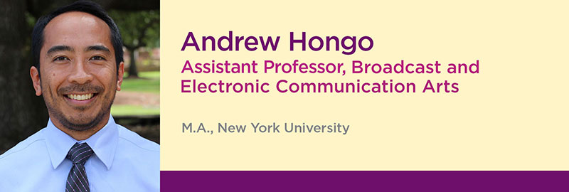 photo of Andrew Hongo, Assistant Professor of Broadcast and Electronic Communication Arts