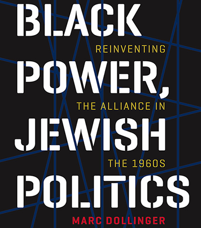 Image of book cover Black Power, Jewish Politics: Reinventing the Alliance in the 1960s by Marc Dollinger