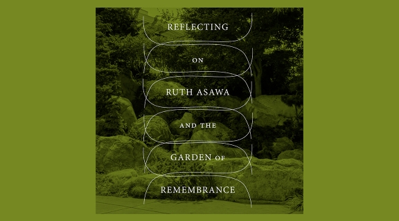 Reflecting on Ruth Asawa and the Garden of Remembrance green flyer